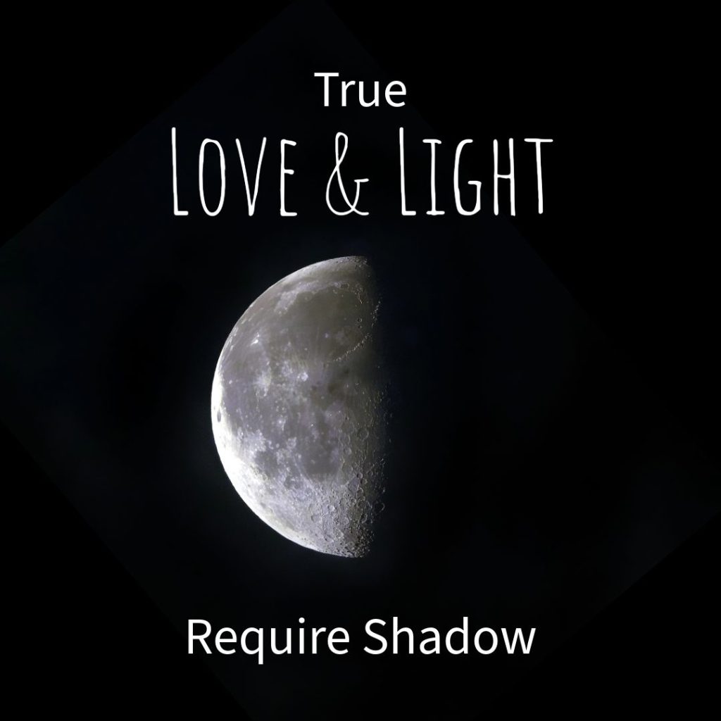 True Love & Light Require Shadow